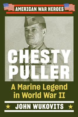 Chesty Puller: Egy tengerészgyalogos legenda a II. világháborúban - Chesty Puller: A Marine Legend in World War II