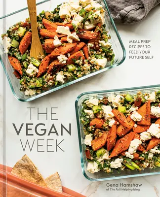 A vegán hét: Egy szakácskönyv] - The Vegan Week: Meal Prep Recipes to Feed Your Future Self [A Cookbook]