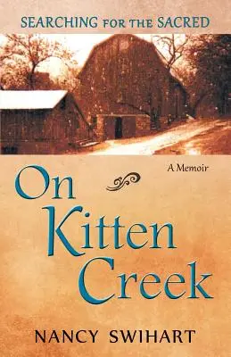 On Kitten Creek: A szentet keresve: emlékiratok - On Kitten Creek: Searching for the Sacred: A Memoir