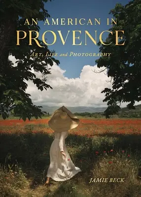 Egy amerikai Provence-ban: Művészet, élet és fotográfia - An American in Provence: Art, Life and Photography