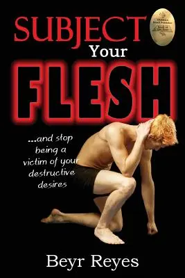 Subject Your Flesh: És ne legyél többé pusztító vágyaid áldozata - Subject Your Flesh: And Stop Being a Victim of Your Destructive Desires