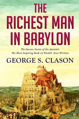 Babilon leggazdagabb embere: Az ókoriak sikertitkai - The Richest Man In Babylon: The Success Secret of the Ancients