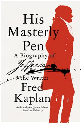 Az ő mesteri tolla: Jefferson, az író életrajza - His Masterly Pen: A Biography of Jefferson the Writer