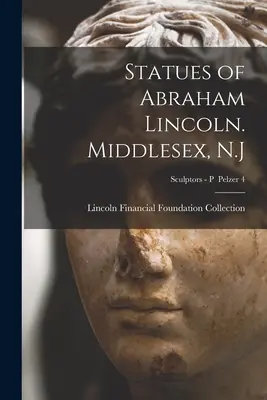 Abraham Lincoln szobrai. Middlesex, N.J.; szobrászok - P Pelzer 4 - Statues of Abraham Lincoln. Middlesex, N.J; Sculptors - P Pelzer 4