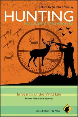 Vadászat - Filozófiát mindenkinek: A vadon élő élet keresése - Hunting - Philosophy for Everyone: In Search of the Wild Life