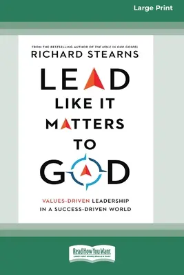 Vezess úgy, ahogyan Istennek számít: Értékközpontú vezetés egy sikerorientált világban [16pt Large Print Edition] - Lead Like It Matters to God: Values-Driven Leadership in a Success-Driven World [16pt Large Print Edition]