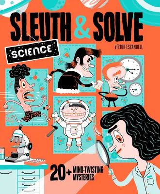 Sleuth & Solve: Tudomány: 20+ észbontó rejtélyek - Sleuth & Solve: Science: 20+ Mind-Twisting Mysteries