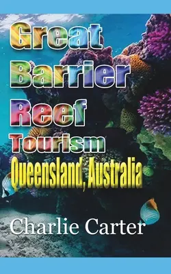 Great Barrier Reef turizmus: Queensland, Ausztrália - Great Barrier Reef Tourism: Queensland, Australia