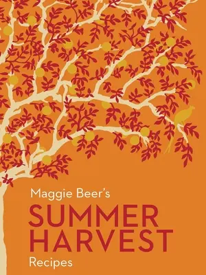 Maggie Beer nyári szüreti receptjei - Maggie Beer's Summer Harvest Recipes