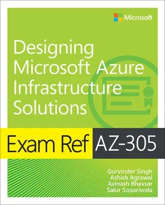 Exam Ref Az-305 Designing Microsoft Azure Infrastructure Solutions (Microsoft Azure infrastruktúra megoldások tervezése) - Exam Ref Az-305 Designing Microsoft Azure Infrastructure Solutions