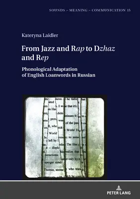 A jazztől és a raptől a dzsesszig és a rep: Az angol kölcsönszavak fonológiai adaptációja az orosz nyelvben - From Jazz and Rap to Dzhaz and Rep: Phonological Adaptation of English Loanwords in Russian