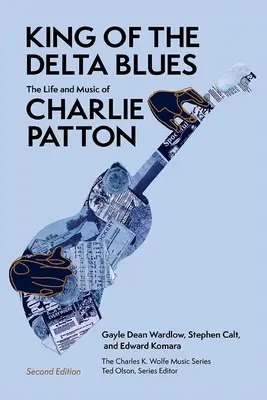 A Delta Blues királya: Charlie Patton élete és zenéje - King of the Delta Blues: The Life and Music of Charlie Patton