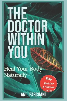 A benned élő orvos: Gyógyítsd meg a testedet természetes úton - The Doctor Within You: Heal Your Body Naturally