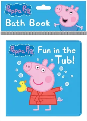 Peppa Malac: Móka a kádban! Fürdőkönyv: Bath Book: Bath Book - Peppa Pig: Fun in the Tub! Bath Book: Bath Book