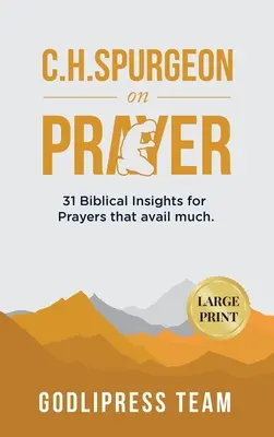 C. H. Spurgeon on Prayer: 31 bibliai meglátás a sokat használó imákhoz (LARGE PRINT) - C. H. Spurgeon on Prayer: 31 Biblical Insights for Prayers that avail much (LARGE PRINT)