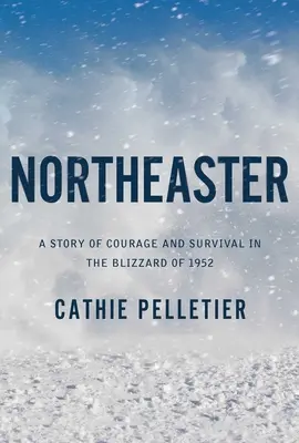 Northeaster: A bátorság és a túlélés története az 1952-es hóviharban - Northeaster: A Story of Courage and Survival in the Blizzard of 1952