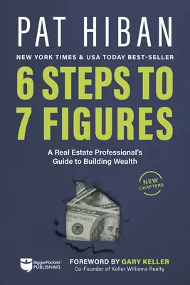 6 lépés 7 számjegyig: Egy ingatlanszakember útmutatója a vagyonépítéshez - 6 Steps to 7 Figures: A Real Estate Professional's Guide to Building Wealth