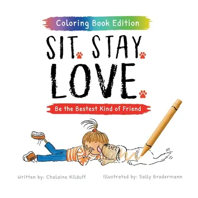 Ülj. Maradj. Love: Légy a legjobb barát, kifestőkönyv kiadás - Sit. Stay. Love.: Be the Bestest Kind of Friend, Coloring Book Edition