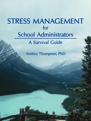 Stresszkezelés iskolai igazgatók számára: Túlélési útmutató - Stress Management for School Administrators: A Survival Guide