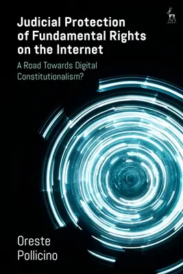 Az alapvető jogok bírósági védelme az interneten: Út a digitális alkotmányosság felé? - Judicial Protection of Fundamental Rights on the Internet: A Road Towards Digital Constitutionalism?