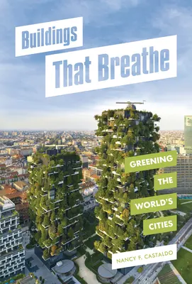 Lélegző épületek: A világ városainak zöldítése - Buildings That Breathe: Greening the World's Cities