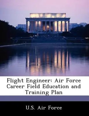 Repülőmérnök: A légierő pályaorientációs és képzési terve - Flight Engineer: Air Force Career Field Education and Training Plan