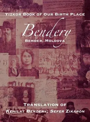 Szülőhelyünk jizkor-könyve: Bendery (Bender, Moldova): Kehilat Bendery fordítása; Sefer Zikaron - Yizkor Book of Our Birth Place: Bendery (Bender, Moldova): Translation of Kehilat Bendery; Sefer Zikaron