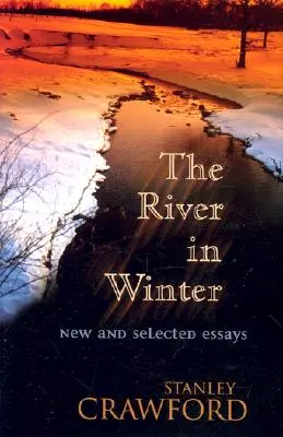 A folyó télen: Új és válogatott esszék - The River in Winter: New and Selected Essays