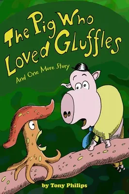 A malac, aki szerette a ragadósokat: És még egy történet - The Pig Who Loved Gluffles: And One More Story