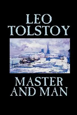 Mester és ember by Leo Tolstoy, Fiction, Classics - Master and Man by Leo Tolstoy, Fiction, Classics