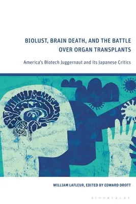 Biolust, agyhalál és a szervátültetésekért folytatott harc: Amerika biotechnológiai óriáscége és japán kritikusai - Biolust, Brain Death, and the Battle Over Organ Transplants: America's Biotech Juggernaut and its Japanese Critics