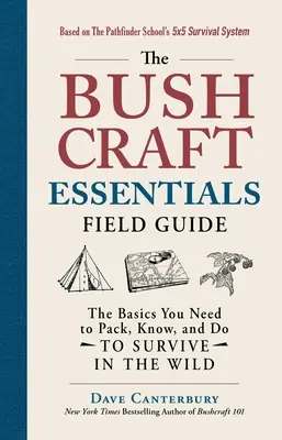 A Bushcraft Essentials Field Guide: A vadonban való túléléshez szükséges alapismeretek: Az alapvető dolgok, amiket csomagolnod, tudnod és tenned kell. - The Bushcraft Essentials Field Guide: The Basics You Need to Pack, Know, and Do to Survive in the Wild