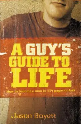 Egy pasi életútmutatója: Hogyan váljunk férfivá 224 oldalban vagy annál is kevesebbben - A Guy's Guide to Life: How to Become a Man in 224 Pages or Less