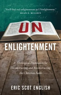 UNenlightenment: A keresztény hit dekonstrukciójának és rekonstrukciójának teológiai alapjai - UNenlightenment: A Theological Foundation for Deconstructing and Reconstructing the Christian Faith