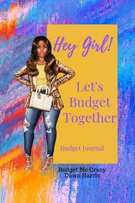 Hey Girl! Költségvetjük együtt a költségvetést Költségvetési napló - Hey Girl! Let's Budget Together Budget Journal