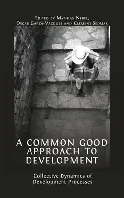 A fejlődés közjó szemléletű megközelítése: A fejlesztési folyamatok kollektív dinamikája - A Common Good Approach to Development: Collective Dynamics of Development Processes