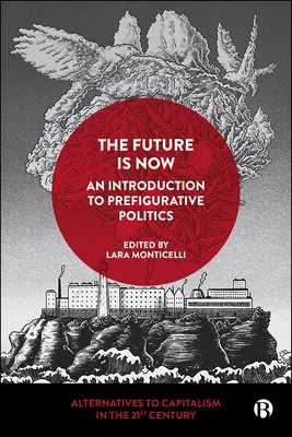 A jövő most van: Bevezetés a prefiguratív politikába - The Future Is Now: An Introduction to Prefigurative Politics