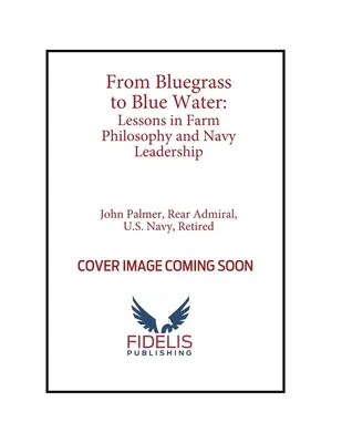 A Bluegrass-tól a kék vízig: Tanulságok a farmfilozófiáról és a haditengerészet vezetéséről - From Bluegrass to Blue Water: Lessons in Farm Philosophy and Navy Leadership