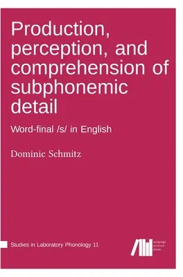 A szubfonémikus részletek előállítása, érzékelése és megértése - Production, perception, and comprehension of subphonemic detail