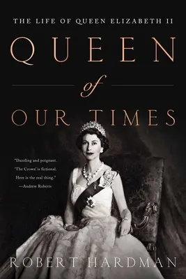 Korunk királynője: Erzsébet királynő élete: emlékkiadás, 1926-2022. - Queen of Our Times: The Life of Queen Elizabeth II: Commemorative Edition, 1926-2022