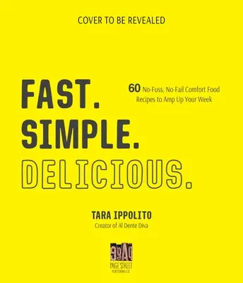 Fast. Egyszerű. Delicious.: 60 nem bonyolult, nem hibázó Comfort Food recept, hogy feldobja a hetét. - Fast. Simple. Delicious.: 60 No-Fuss, No-Fail Comfort Food Recipes to Amp Up Your Week