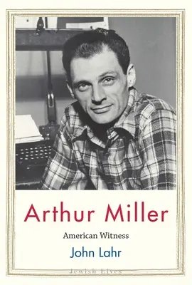 Arthur Miller: Miller: American Witness - Arthur Miller: American Witness