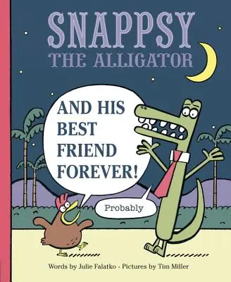 Snappsy, az aligátor és a legjobb barátja örökre (Valószínűleg) - Snappsy the Alligator and His Best Friend Forever (Probably)