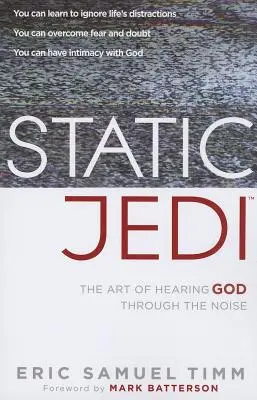 Statikus Jedi: Isten meghallásának művészete a zajon át - Static Jedi: The Art of Hearing God Through the Noise