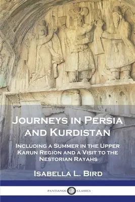 Utazások Perzsiában és Kurdisztánban: Beleértve egy nyarat a Felső-Karun régióban és egy látogatást a nesztoriánus rájáknál - Journeys in Persia and Kurdistan: Including a Summer in the Upper Karun Region and a Visit to the Nestorian Rayahs