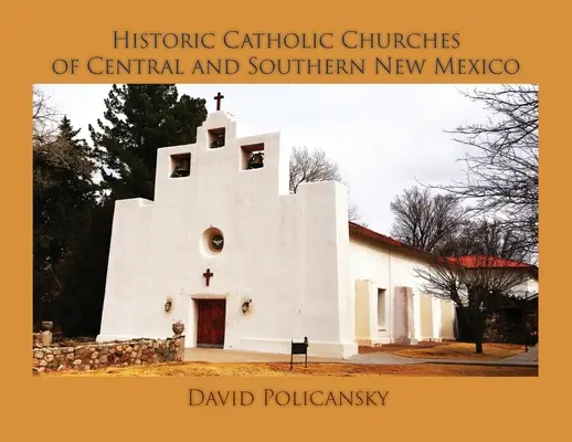 Historic Catholic Churches of Central and Southern New Mexico / puha kötés - Historic Catholic Churches of Central and Southern New Mexico / Softcover