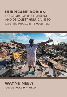 Dorian hurrikán - A legnagyobb és leghalálosabb hurrikán története: A Bahamákra a modern korban ható hurrikánok története - Hurricane Dorian-The Story of the Greatest and Deadliest Hurricane To: Impact the Bahamas in the Modern Era