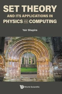 Halmazelmélet és alkalmazásai a fizikában és a számítástechnikában - Set Theory and Its Applications in Physics and Computing