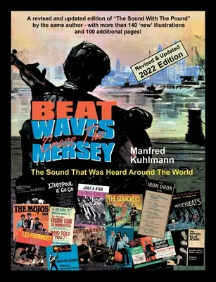 Beat Waves 'Cross the Mersey the Sound That Was Heard Around the World - Revised & Updated 2022 Edition (Felülvizsgált és frissített 2022-es kiadás) - Beat Waves 'Cross the Mersey the Sound That Was Heard Around the World - Revised & Updated 2022 Edition