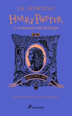 Harry Potter Y El Misterio del Prncipe (20 Aniv. Hollóhát) / Harry Potter és a félvér herceg (20. évfordulós kiadás) - Harry Potter Y El Misterio del Prncipe (20 Aniv. Ravenclaw) / Harry Potter and the Half-Blood Prince (20th Anniversary Ed)